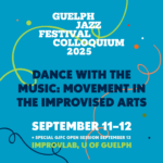 Featured image for Guelph Jazz Festival Colloquium 2025. White, black and green text on a light blue background with colourful squiggly lines and dots. Text reads "Guelph Jazz Festival Colloquium 2025. Dance with the Music: Movement in the Improvised Arts. September 11-12 + Special GJFC Open Session September 13. ImprovLab, U of Guelph"